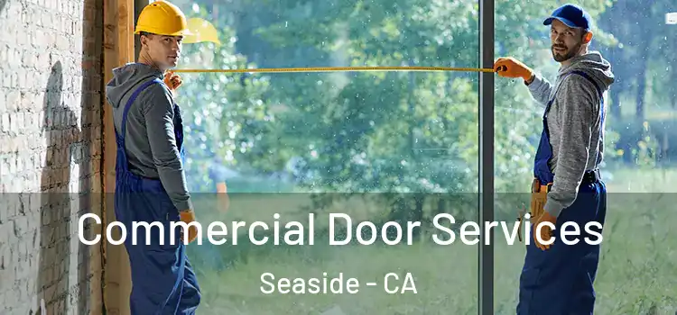 Commercial Door Services Seaside - CA