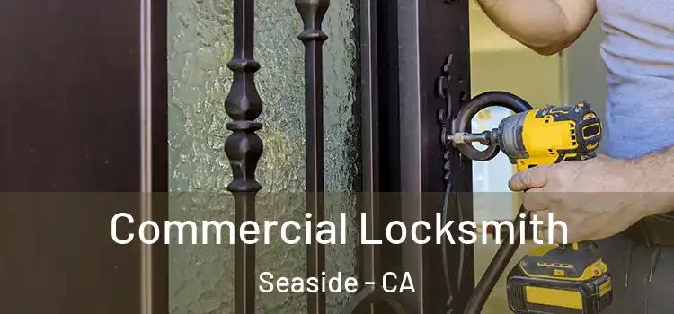 Commercial Locksmith Seaside - CA