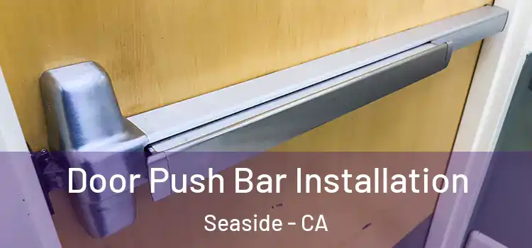 Door Push Bar Installation Seaside - CA