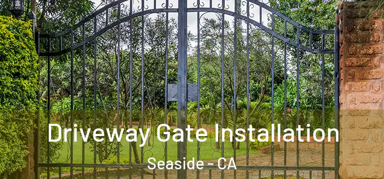 Driveway Gate Installation Seaside - CA