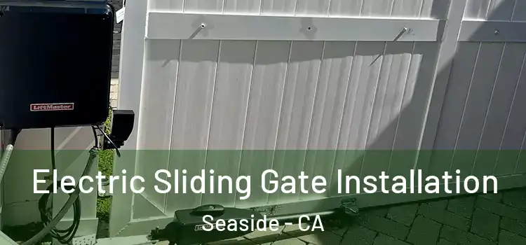 Electric Sliding Gate Installation Seaside - CA