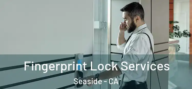 Fingerprint Lock Services Seaside - CA