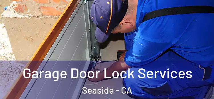 Garage Door Lock Services Seaside - CA