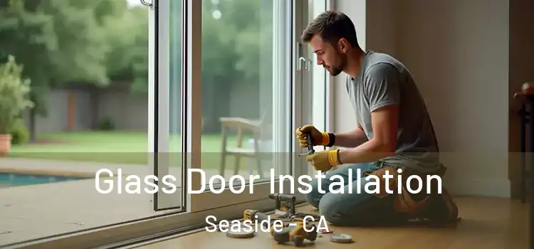 Glass Door Installation Seaside - CA