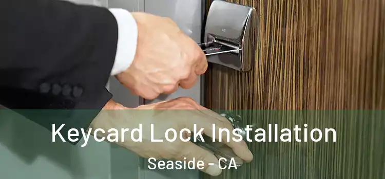 Keycard Lock Installation Seaside - CA