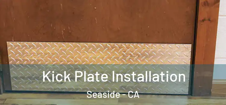 Kick Plate Installation Seaside - CA