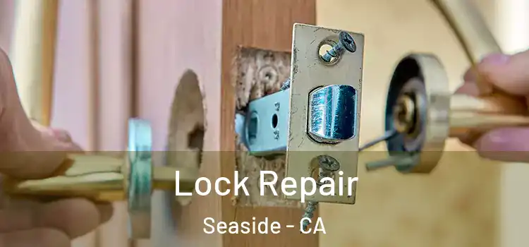 Lock Repair Seaside - CA