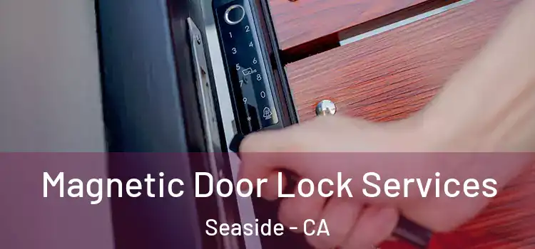 Magnetic Door Lock Services Seaside - CA