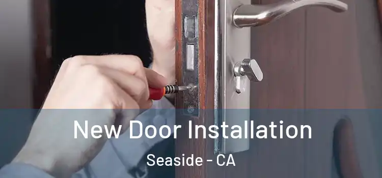 New Door Installation Seaside - CA