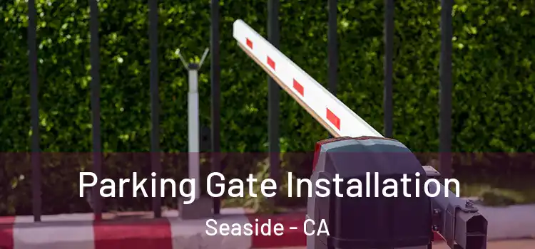 Parking Gate Installation Seaside - CA