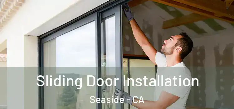 Sliding Door Installation Seaside - CA