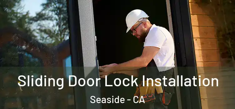 Sliding Door Lock Installation Seaside - CA