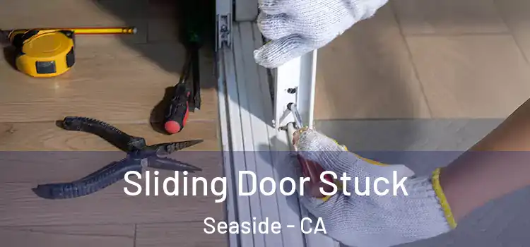 Sliding Door Stuck Seaside - CA